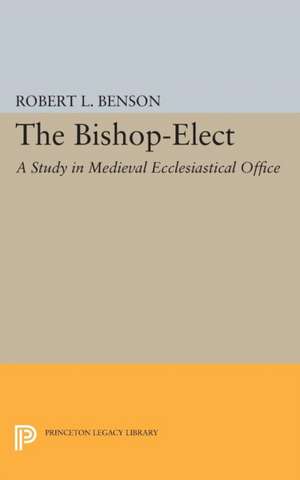 Bishop–Elect – A Study in Medieval Ecclesiastical Office de Robert Louis Benson