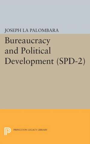 Bureaucracy and Political Development. (SPD–2), Volume 2 de Joseph La Palombara