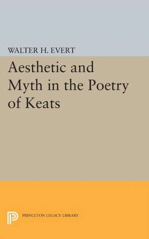 Aesthetic and Myth in the Poetry of Keats de Walter H. Evert