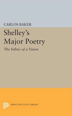 Shelley`s Major Poetry de Carlos Baker