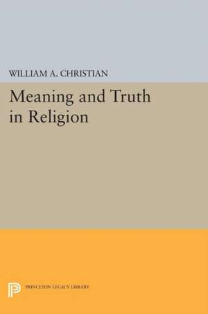 Meaning and Truth in Religion de William A. Christian