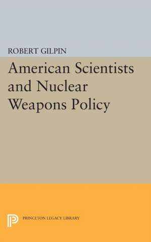 American Scientists and Nuclear Weapons Policy de Robert G. Gilpin