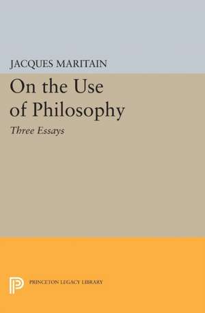 On the Use of Philosophy – Three Essays de Jacques Maritain