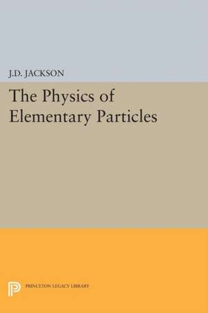 Physics of Elementary Particles de John David Jackson