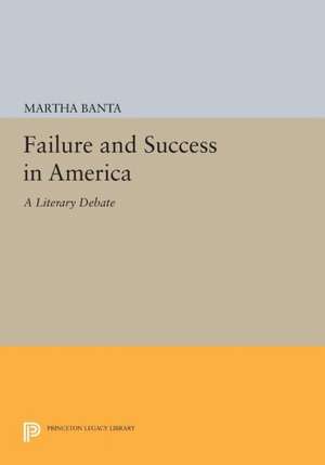 Failure and Success in America – A Literary Debate de Martha Banta