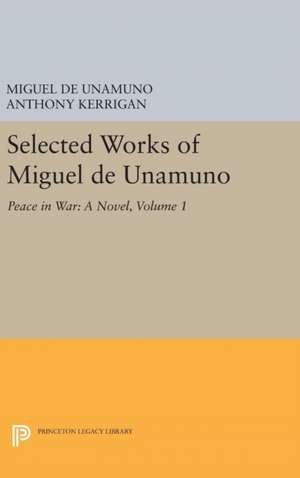 Selected Works of Miguel de Unamuno, Volume 1 – Peace in War – A Novel de Miguel De Unamuno