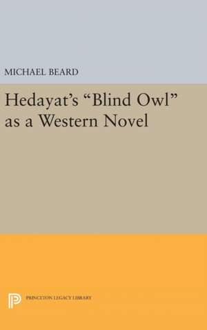 Hedayat`s Blind Owl as a Western Novel de Michael Beard