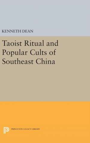 Taoist Ritual and Popular Cults of Southeast China de Kenneth Dean