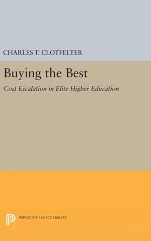 Buying the Best – Cost Escalation in Elite Higher Education de Charles T. Clotfelter