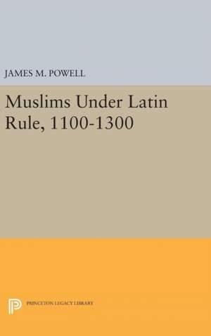 Muslims Under Latin Rule, 1100–1300 de James M. Powell