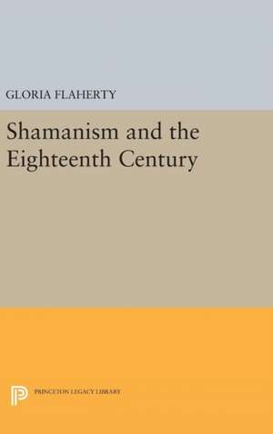 Shamanism and the Eighteenth Century de Gloria Flaherty