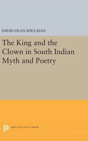 The King and the Clown in South Indian Myth and Poetry de David Dean Shulman