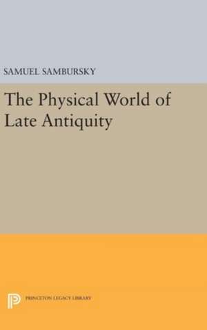 The Physical World of Late Antiquity de Samuel Sambursky