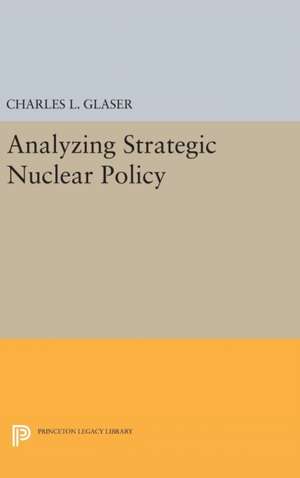 Analyzing Strategic Nuclear Policy de Charles L. Glaser