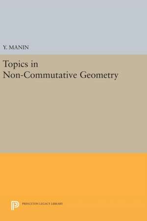 Topics in Non-Commutative Geometry de Yuri I. Manin