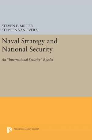 Naval Strategy and National Security – An International Security Reader de Steven E. Miller