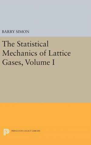 The Statistical Mechanics of Lattice Gases, Volume I de Barry Simon