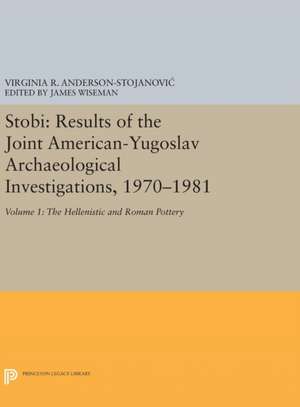 Stobi – Results of the Joint American–Yugoslav Archaeological Investigations, 1970–1981 – Volume 1 – The Hellenistic and Roman Pottery de Virginia R. Anderson–stojan