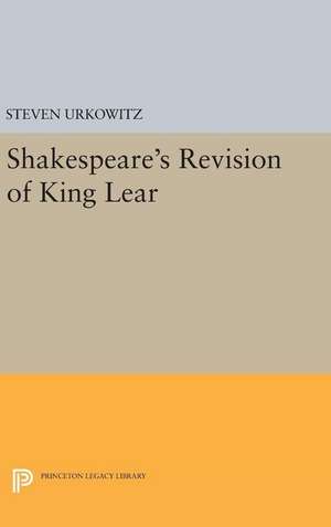 Shakespeare`s Revision of King Lear de Steven Urkowitz