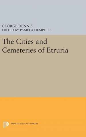 Cities and Cemeteries of Etruria de George Dennis