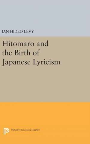 Hitomaro and the Birth of Japanese Lyricism de Ian Hideo Levy