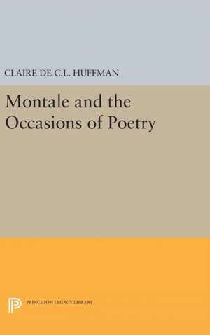 Montale and the Occasions of Poetry de Claire De C.l. Huffman