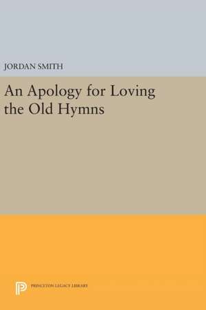 An Apology for Loving the Old Hymns de Jordan Smith