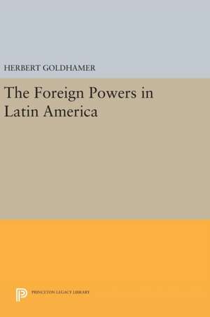 The Foreign Powers in Latin America de Herbert Goldhamer