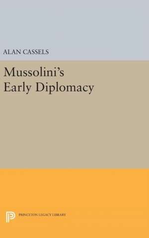 Mussolini`s Early Diplomacy de Alan Cassels