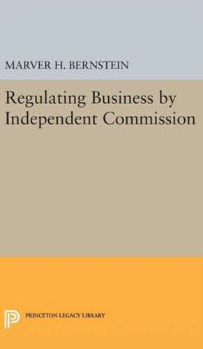 Regulating Business by Independent Commission de Marver H. Bernstein