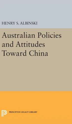 Australian Policies and Attitudes Toward China de Henry Stephen Albinski