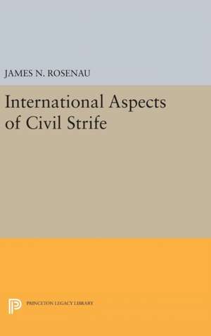 International Aspects of Civil Strife de James N. Rosenau