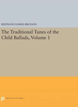 The Traditional Tunes of the Child Ballads, Volume 1 de Bertrand Harris Bronson