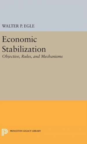 Economic Stabilization – Objective, Rules, and Mechanisms de Walter P. Egle