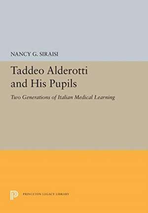 Taddeo Alderotti and His Pupils – Two Generations of Italian Medical Learning de Nancy G. Siraisi