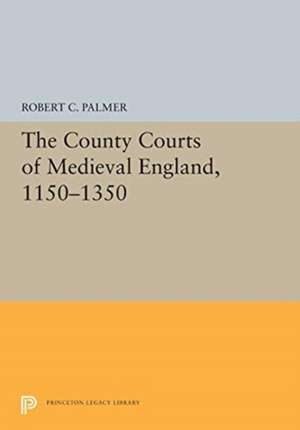 The County Courts of Medieval England, 1150–1350 de Robert C. Palmer