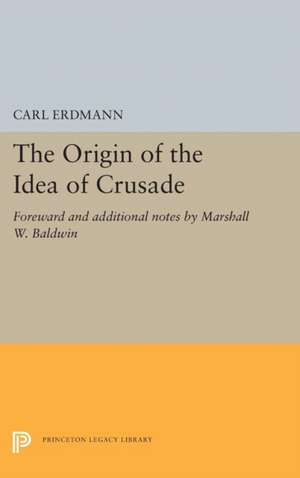 The Origin of the Idea of Crusade – Foreword and additional notes by Marshall W. Baldwin de Carl Erdmann