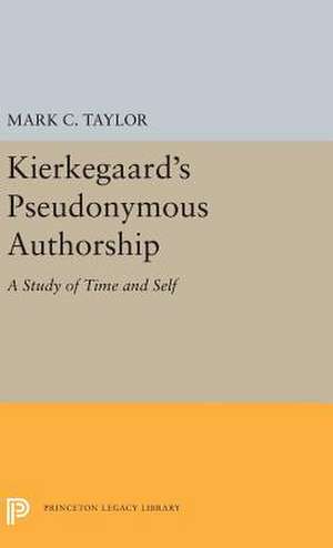 Kierkegaard′s Pseudonymous Authorship – A Study of Time and Self de Mark C. Taylor