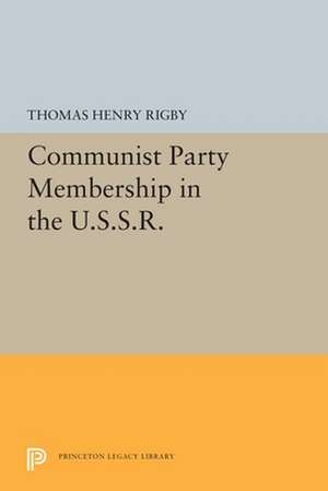 Communist Party Membership in the U.S.S.R. de Thomas Henry Rigby