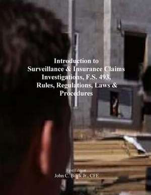 Introduction to Surveillance & Insurance Claims Investigations, F.S. 493, Rules, Regulations, Laws & Procedures de MR John C. Bilyk Jr