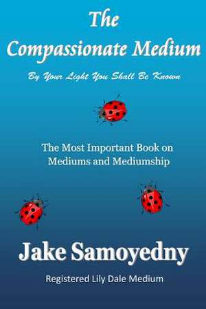 The Compassionate Medium de Jake Samoyedny