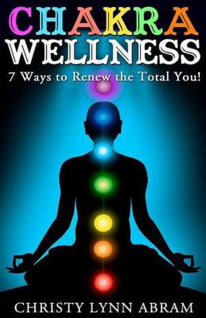 Chakra Wellness de Christy Lynn Abram