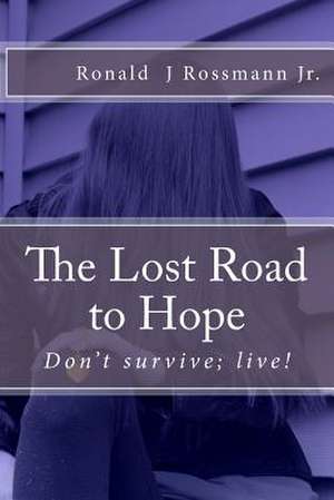 The Lost Road to Hope de Ronald J. Rossmann Jr