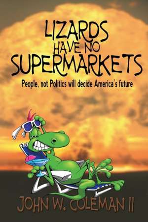 Lizards Have No Supermarkets de John W. Coleman