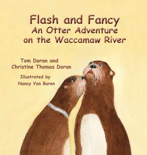 Flash and Fancy An Otter Adventure on the Waccamaw River de Christine L. Doran