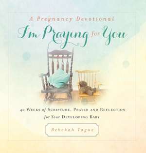 A Pregnancy Devotional- I'm Praying for You de Rebekah Tague