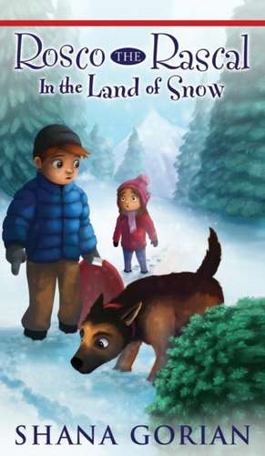 Rosco the Rascal In the Land of Snow de Shana Gorian