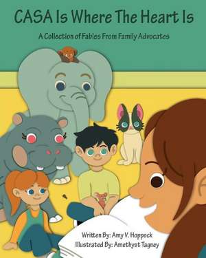 CASA Is Where The Heart Is: A collection of Fables for Family Advocates de Jaime Hansen