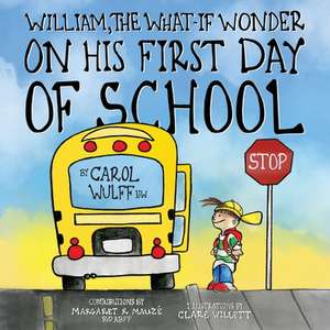 William, The What-If Wonder On His First Day of School de Carol Wulff