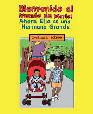 ¡Bienvenido al Mundo de Marie! Ahora, Ella es una Hermana Grande de Cynthia F. Jackson